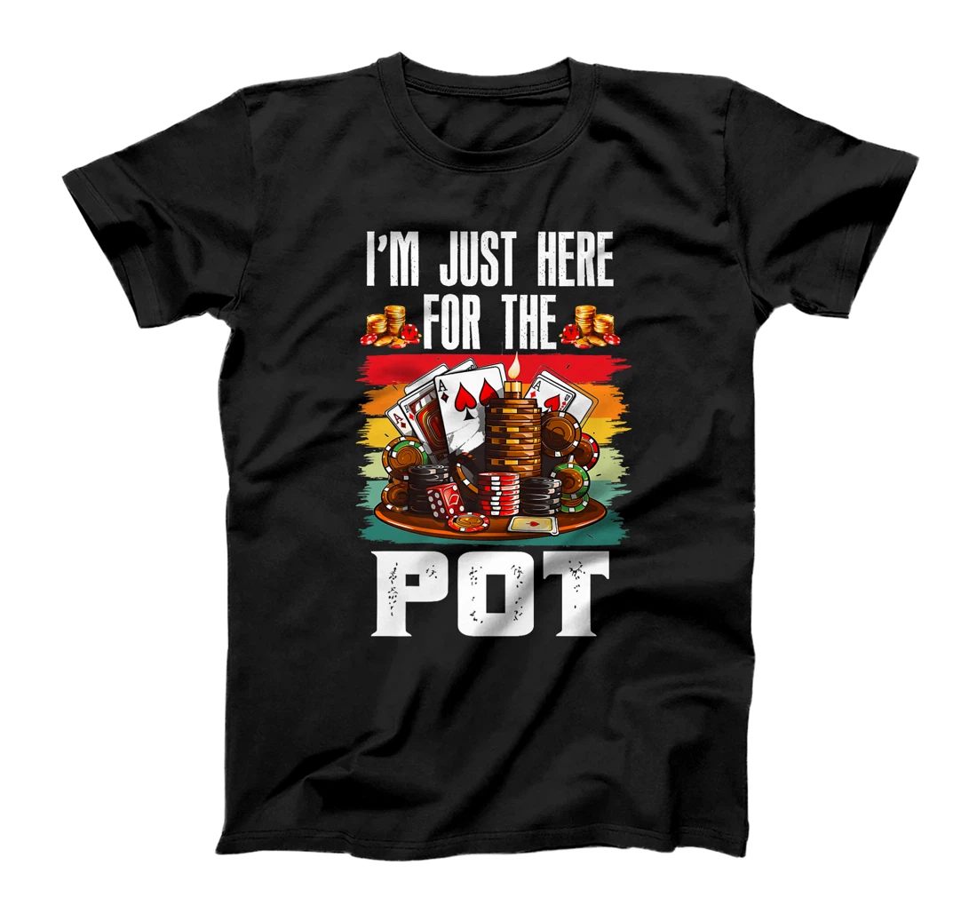 Poker Player I'M JUST HERE FOR THE POT Funny Texas Holdem Premium T-Shirt