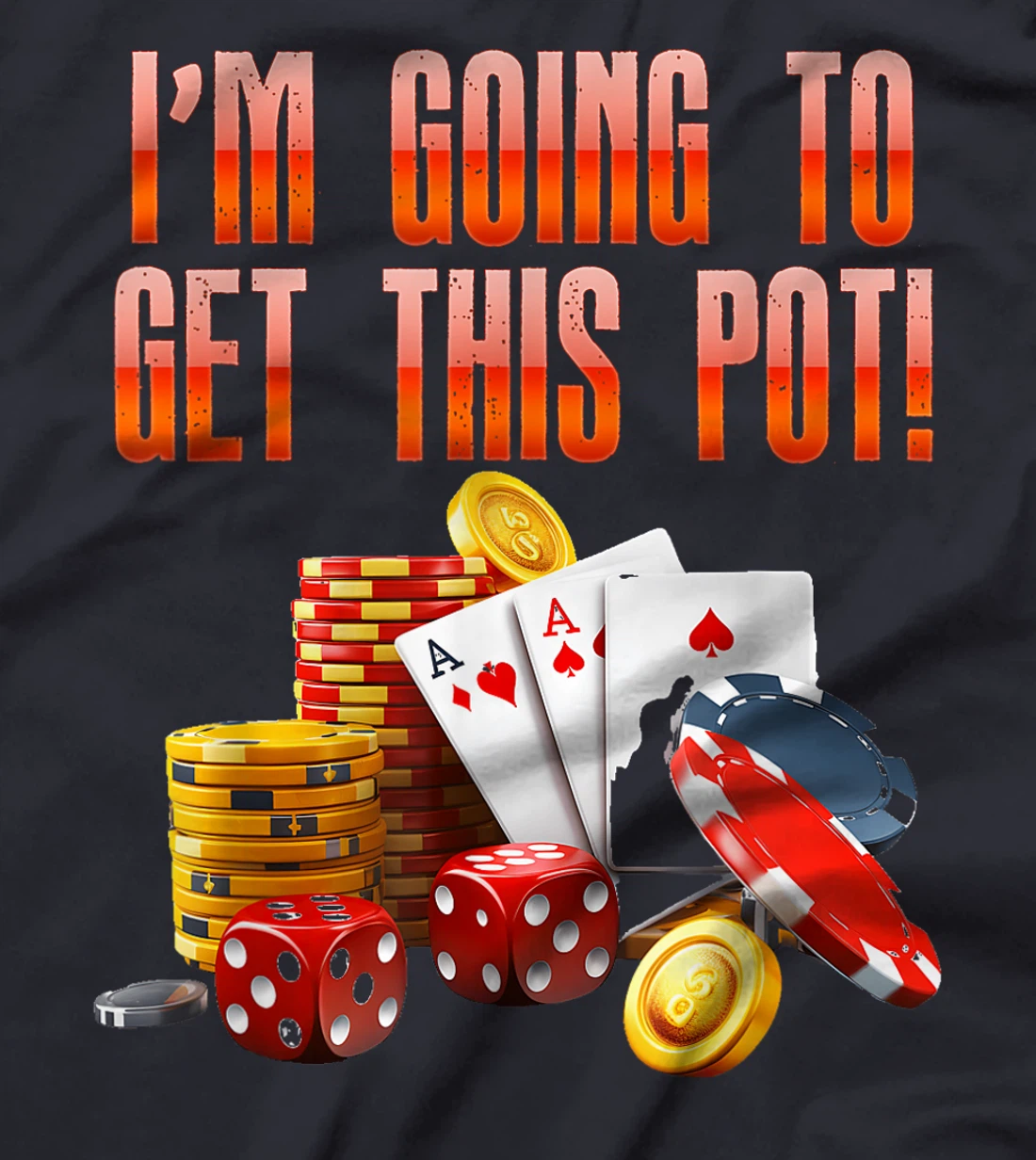 Texas Holdem I'M GOING TO GET THIS POT! Poker Game Men T-Shirt