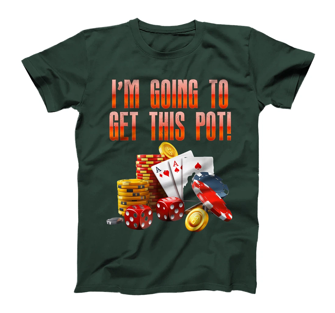 Texas Holdem I'M GOING TO GET THIS POT! Poker Game Men T-Shirt