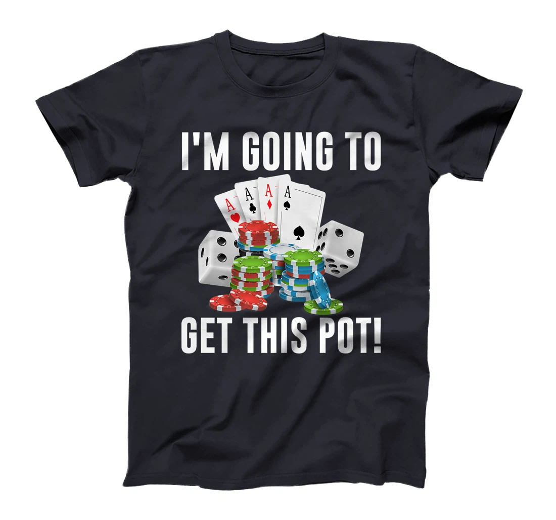 Texas Holdem I'M GOING TO GET THIS POT! Poker Game Men Premium T-Shirt