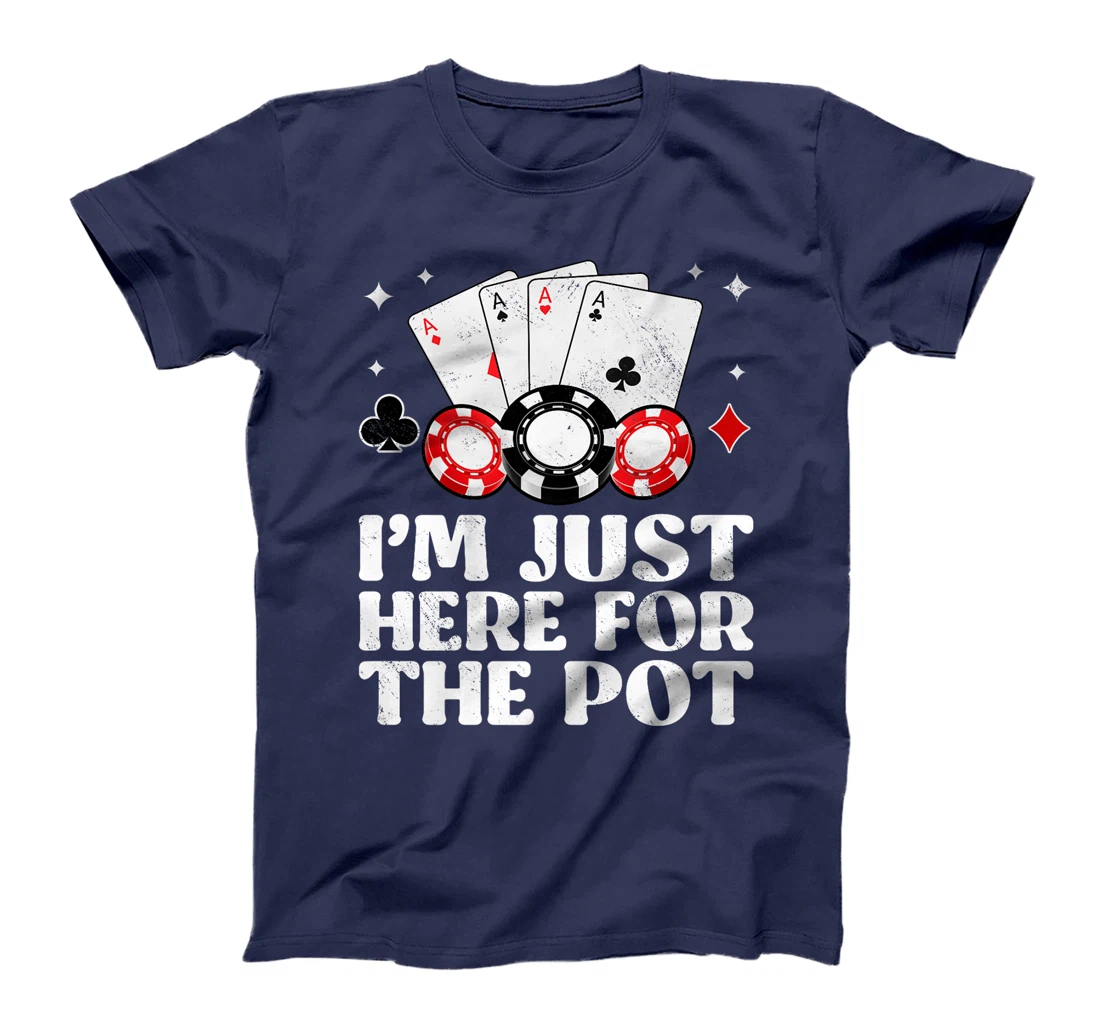 Poker Player I'M JUST HERE FOR THE POT Funny Texas Holdem Premium T-Shirt
