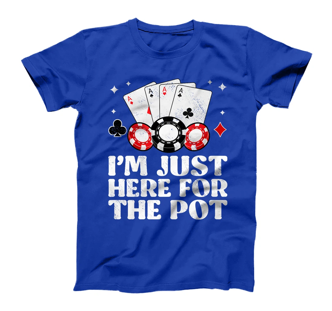 Poker Player I'M JUST HERE FOR THE POT Funny Texas Holdem Premium T-Shirt