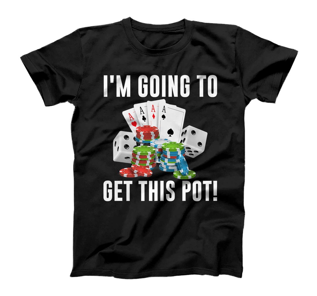 Texas Holdem I'M GOING TO GET THIS POT! Poker Game Men Premium T-Shirt