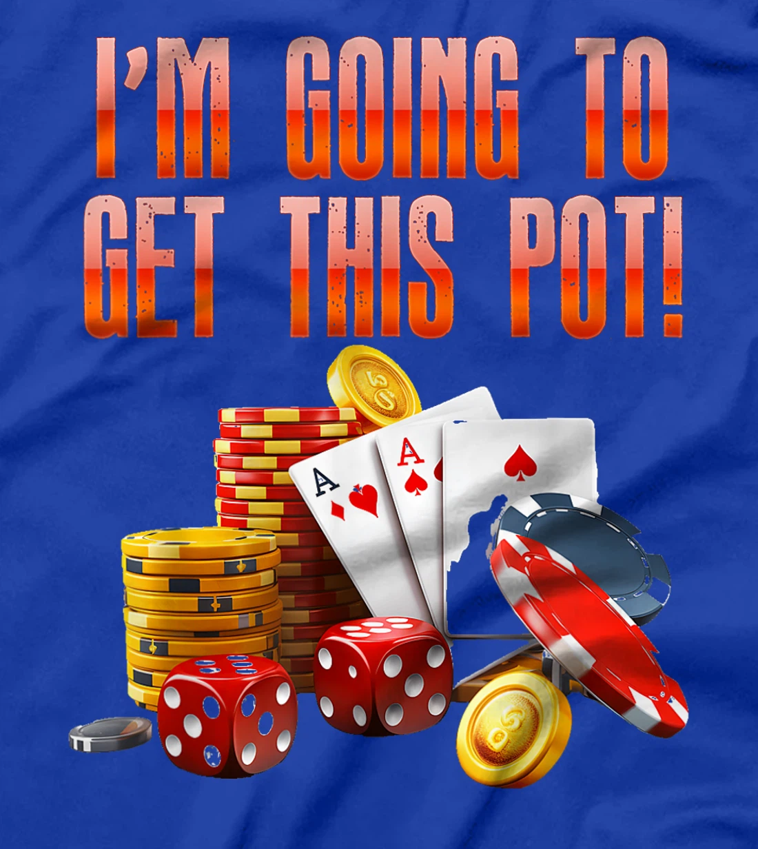 Texas Holdem I'M GOING TO GET THIS POT! Poker Game Men T-Shirt