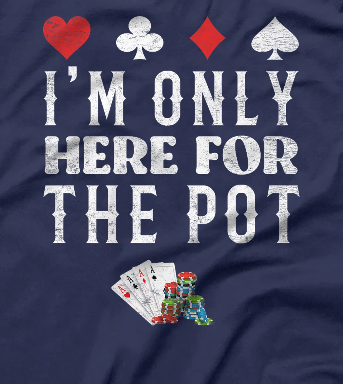 Poker Player I'M JUST HERE FOR THE POT Funny Texas Holdem Premium T-Shirt
