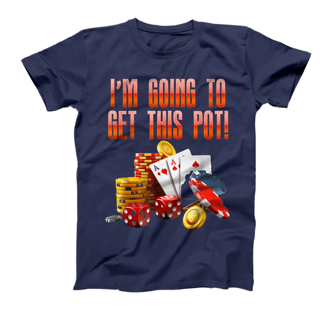 Texas Holdem I'M GOING TO GET THIS POT! Poker Game Men T-Shirt