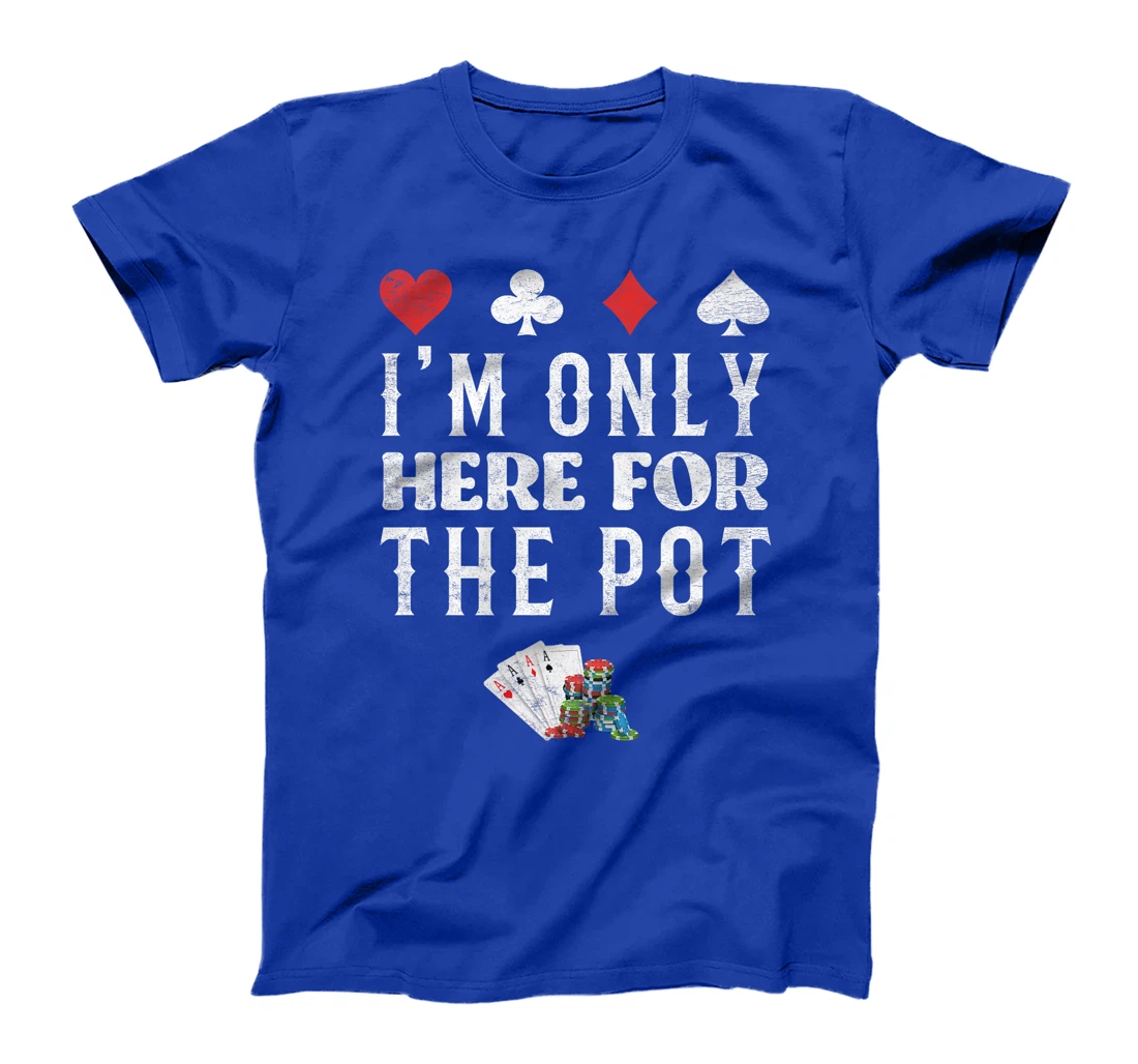 Poker Player I'M JUST HERE FOR THE POT Funny Texas Holdem Premium T-Shirt