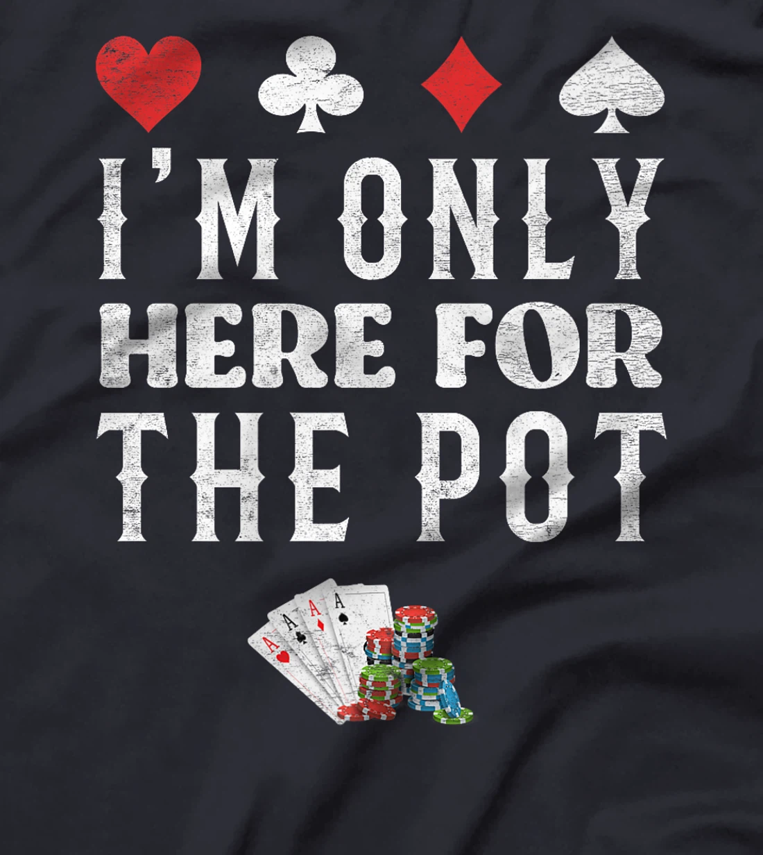 Poker Player I'M JUST HERE FOR THE POT Funny Texas Holdem Premium T-Shirt