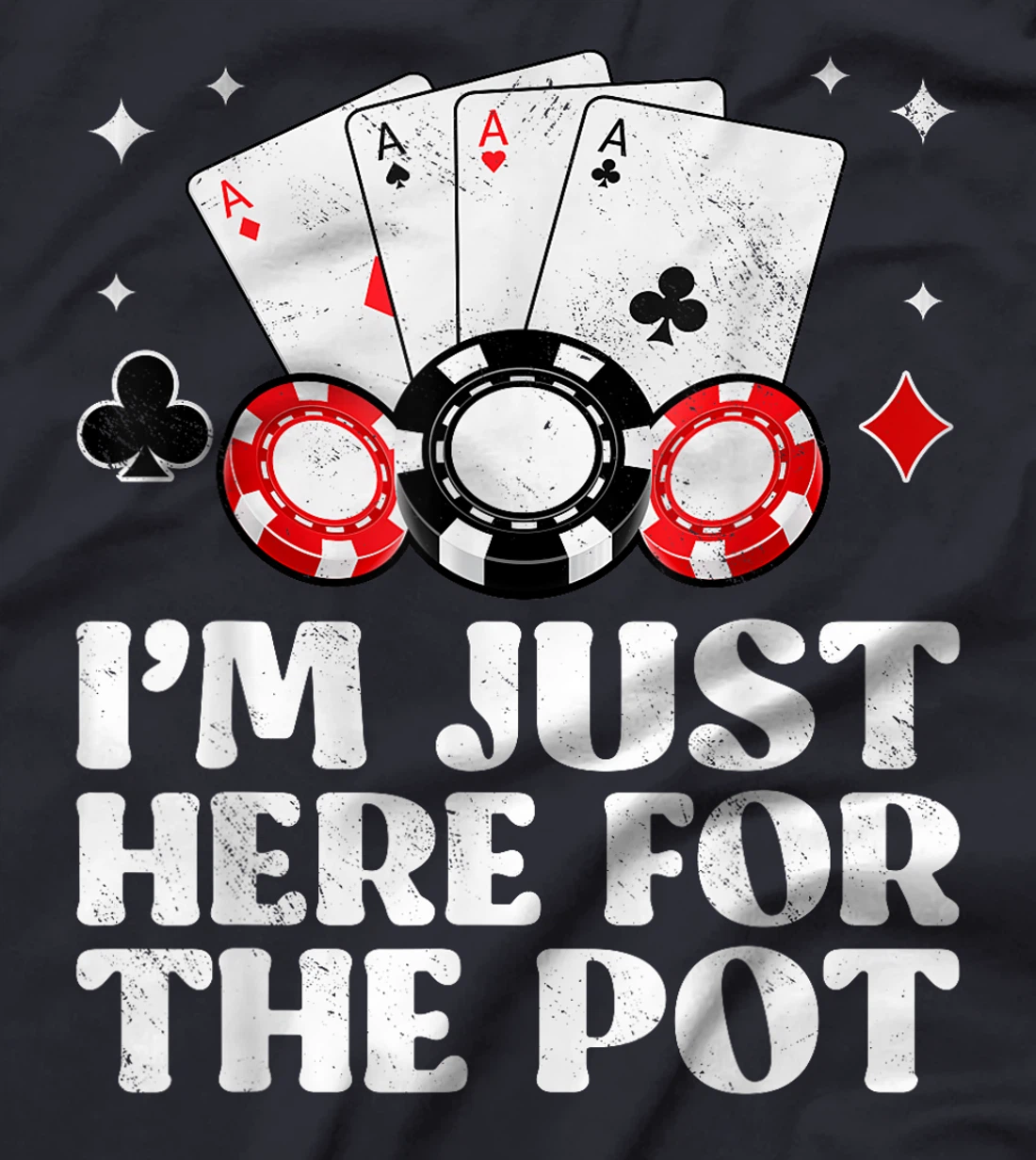 Poker Player I'M JUST HERE FOR THE POT Funny Texas Holdem T-Shirt