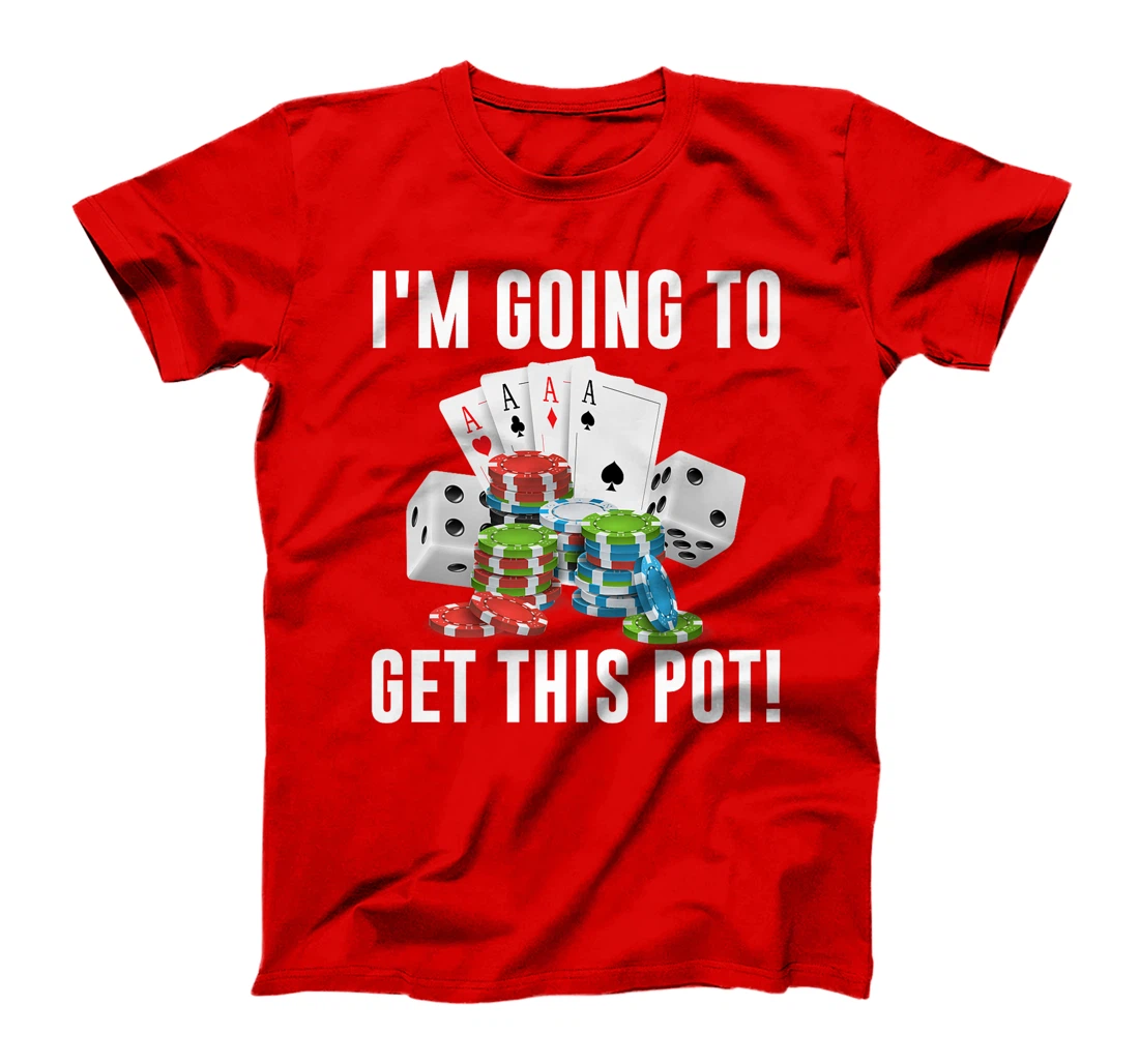 Texas Holdem I'M GOING TO GET THIS POT! Poker Game Men Premium T-Shirt