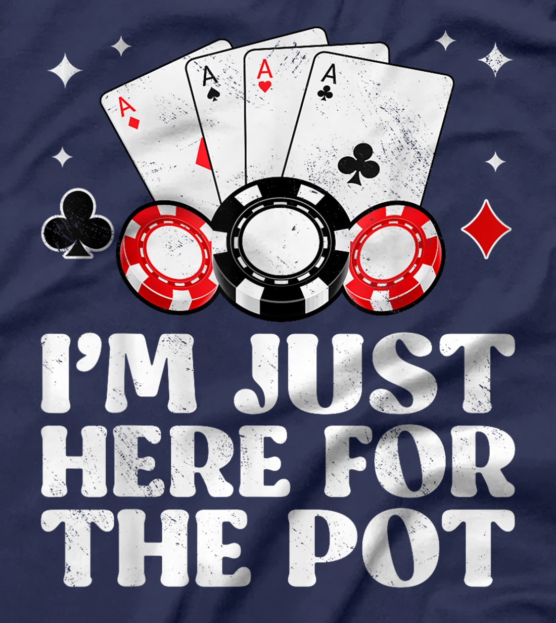 Poker Player I'M JUST HERE FOR THE POT Funny Texas Holdem T-Shirt