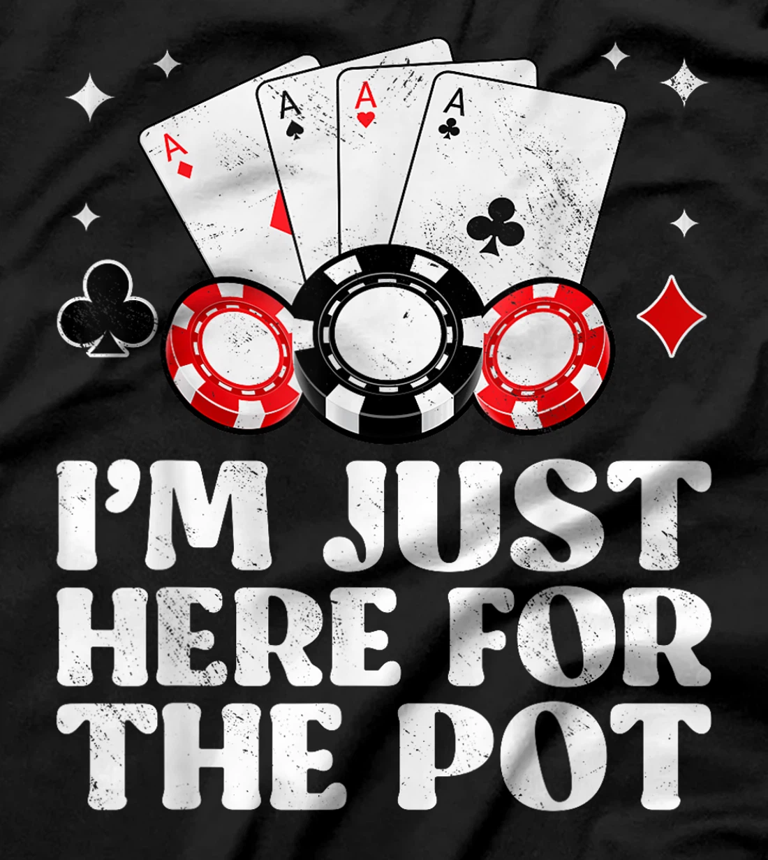 Poker Player I'M JUST HERE FOR THE POT Funny Texas Holdem T-Shirt