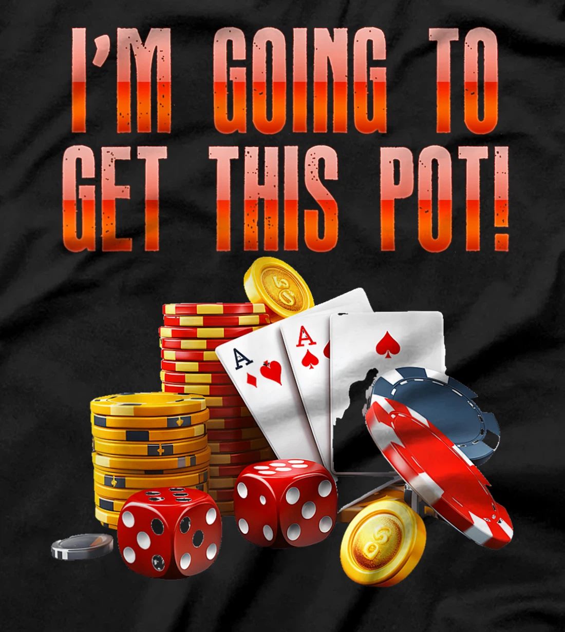 Texas Holdem I'M GOING TO GET THIS POT! Poker Game Men T-Shirt