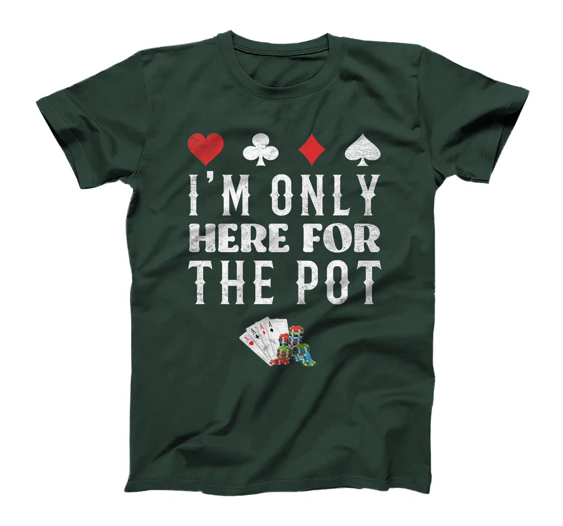 Poker Player I'M JUST HERE FOR THE POT Funny Texas Holdem Premium T-Shirt