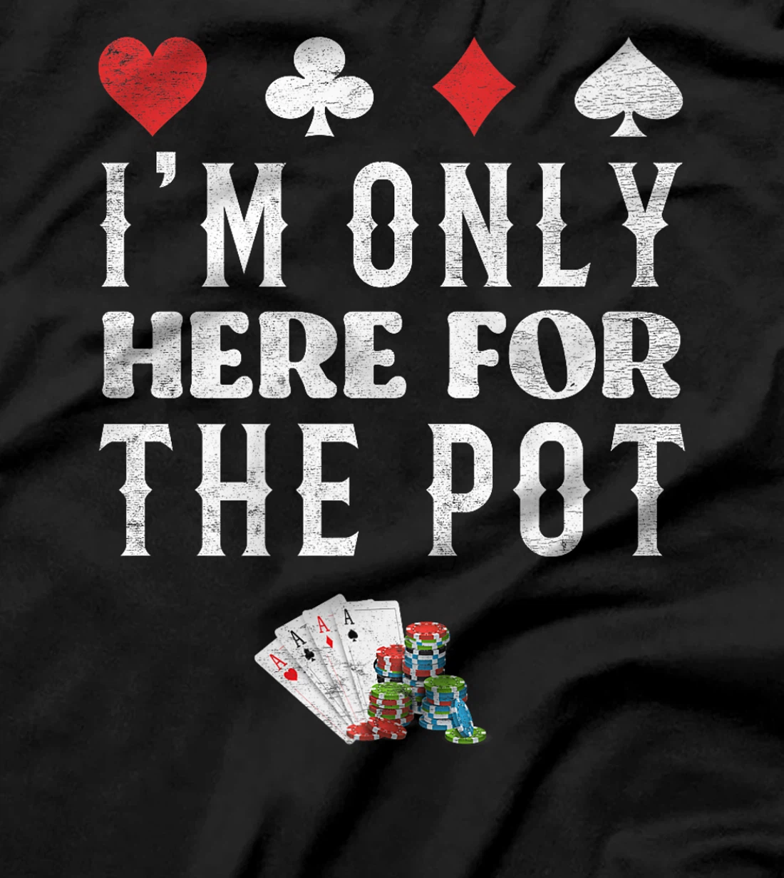 Poker Player I'M JUST HERE FOR THE POT Funny Texas Holdem Premium T-Shirt
