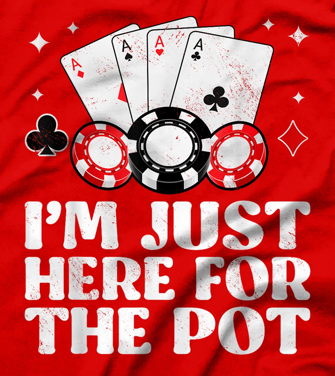 Poker Player I'M JUST HERE FOR THE POT Funny Texas Holdem T-Shirt