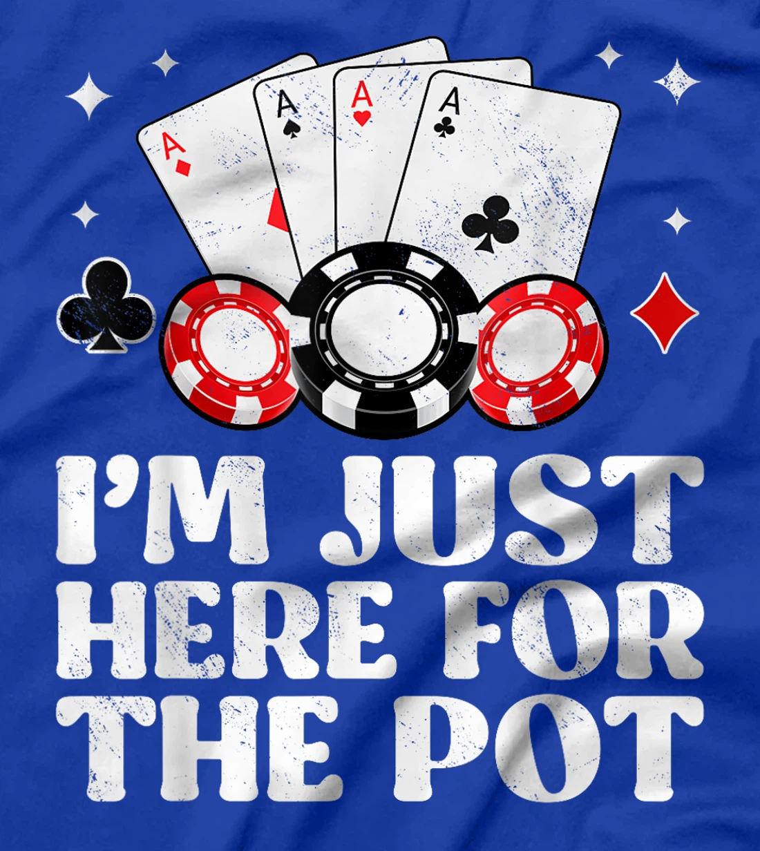Poker Player I'M JUST HERE FOR THE POT Funny Texas Holdem T-Shirt