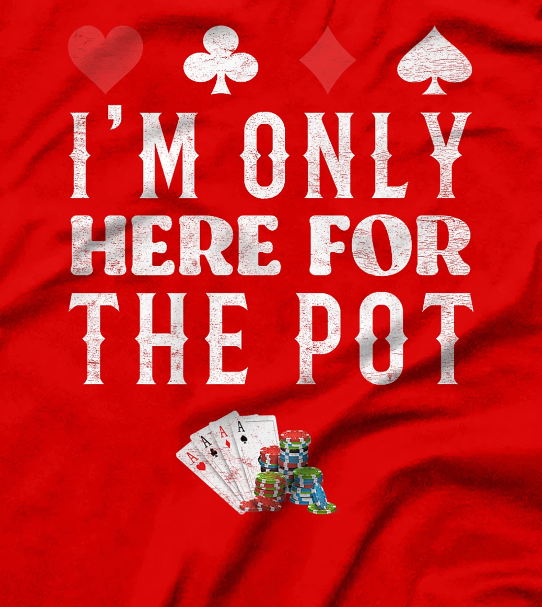 Poker Player I'M JUST HERE FOR THE POT Funny Texas Holdem Premium T-Shirt