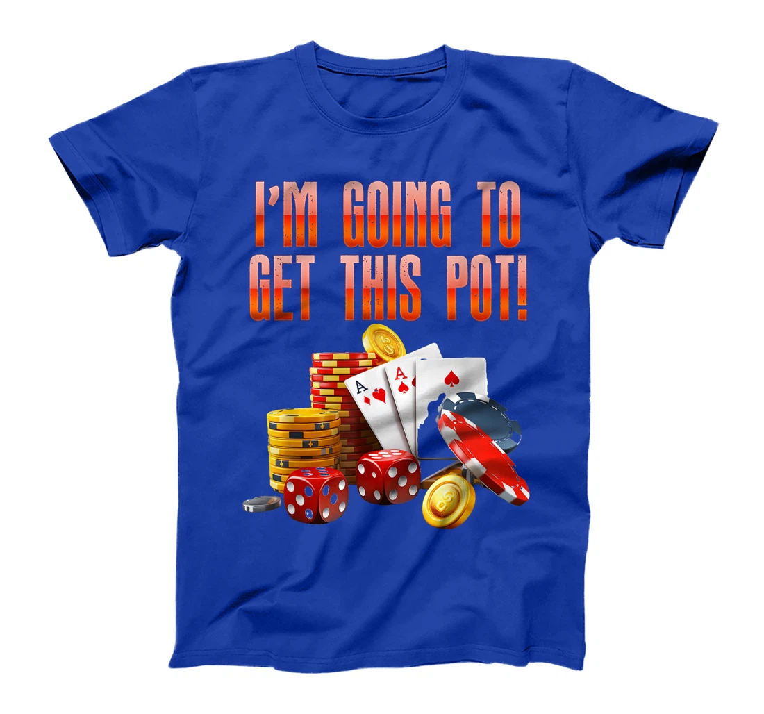Texas Holdem I'M GOING TO GET THIS POT! Poker Game Men T-Shirt