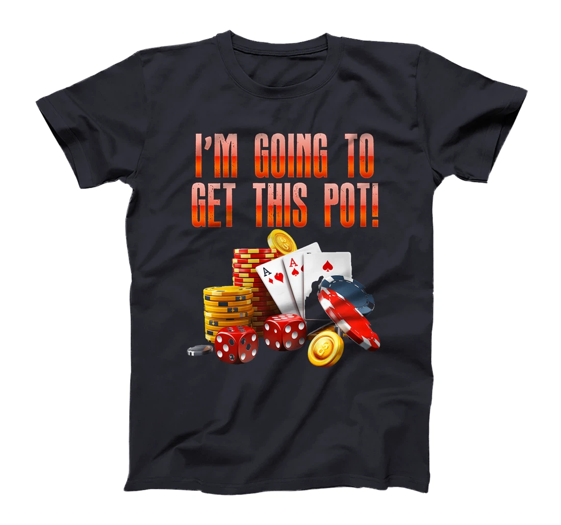Texas Holdem I'M GOING TO GET THIS POT! Poker Game Men Premium T-Shirt