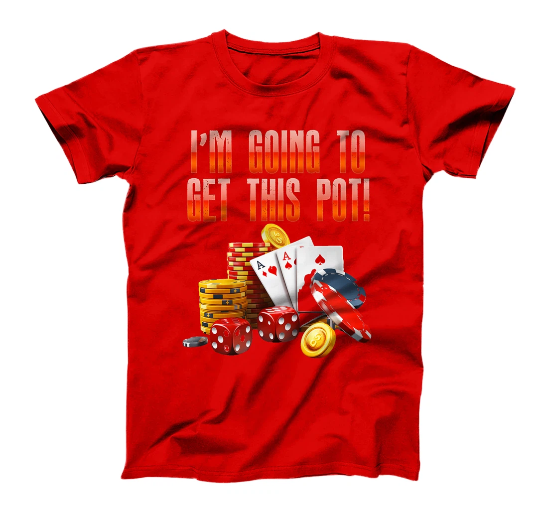 Texas Holdem I'M GOING TO GET THIS POT! Poker Game Men Premium T-Shirt