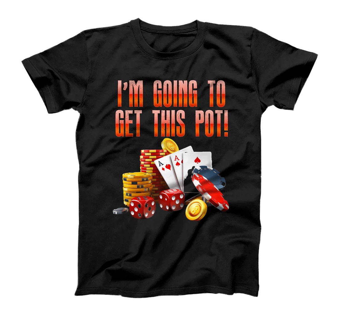 Texas Holdem I'M GOING TO GET THIS POT! Poker Game Men Premium T-Shirt