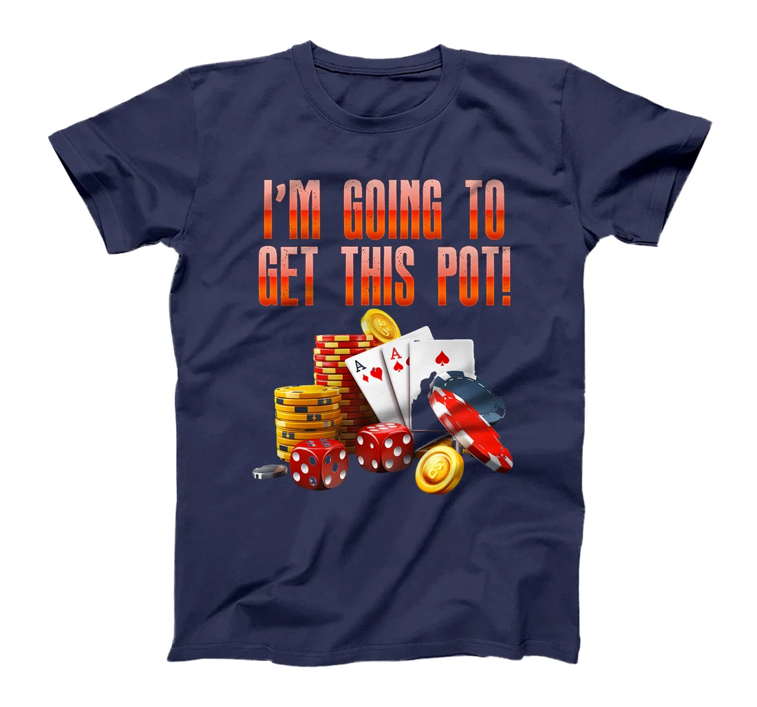 Texas Holdem I'M GOING TO GET THIS POT! Poker Game Men Premium T-Shirt