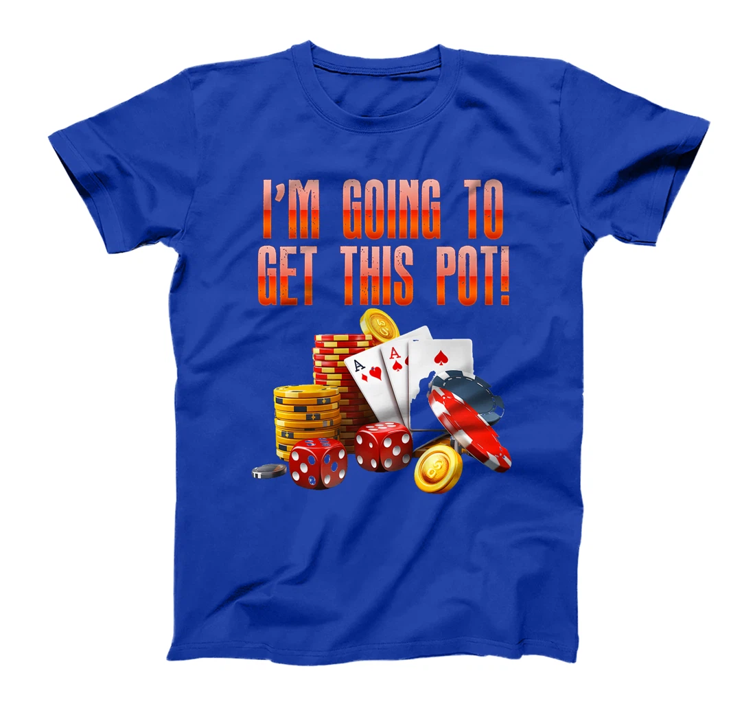 Texas Holdem I'M GOING TO GET THIS POT! Poker Game Men Premium T-Shirt