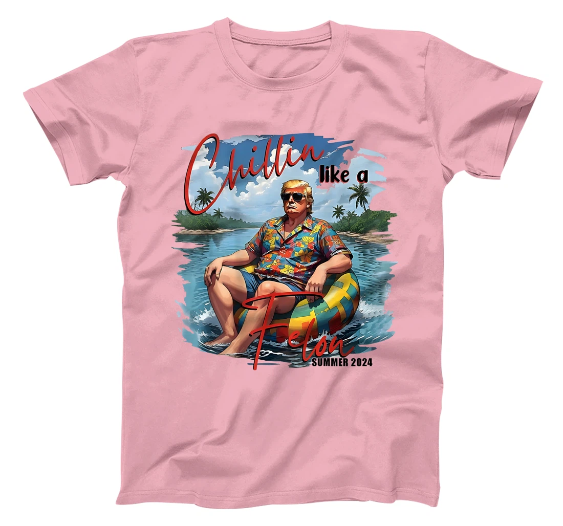 Chillin Like A Felon Funny Trump Summer (On Back) T-Shirt