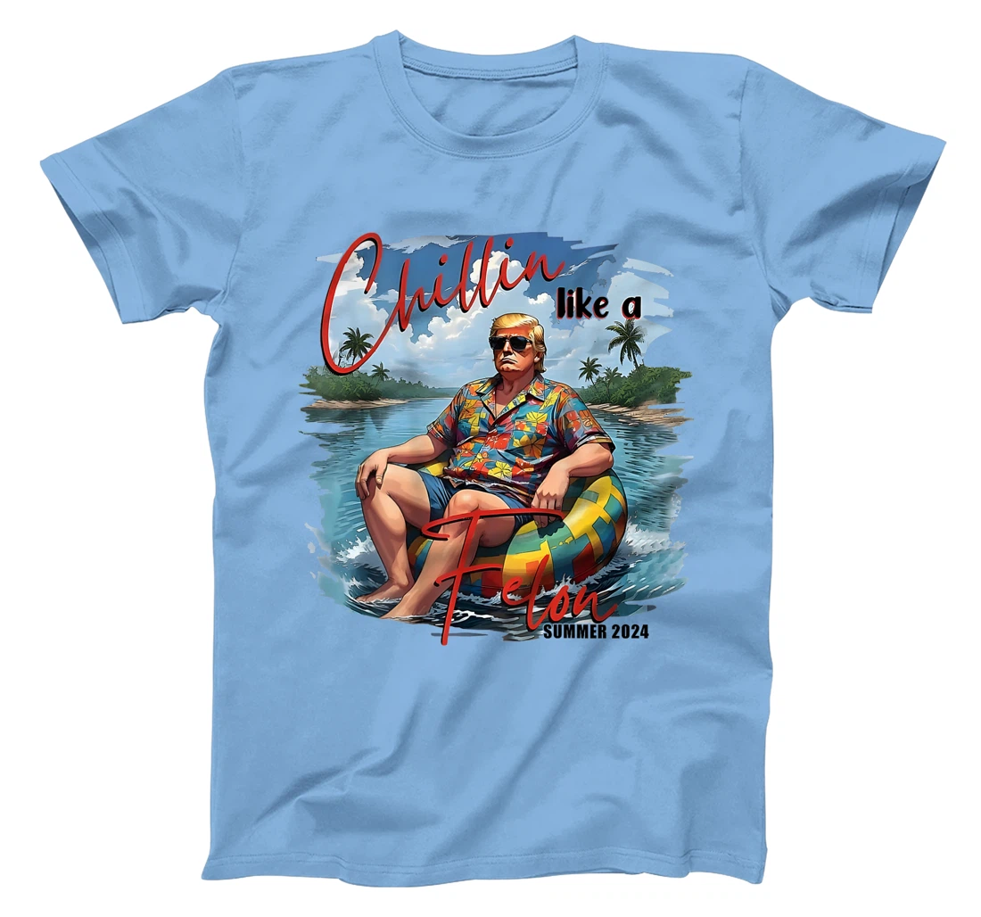 Chillin Like A Felon Funny Trump Summer (On Back) T-Shirt
