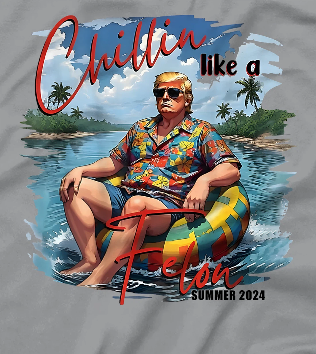 Chillin Like A Felon Funny Trump Summer (On Back) T-Shirt