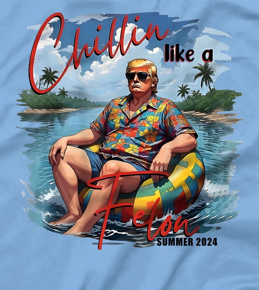 Chillin Like A Felon Funny Trump Summer (On Back) T-Shirt