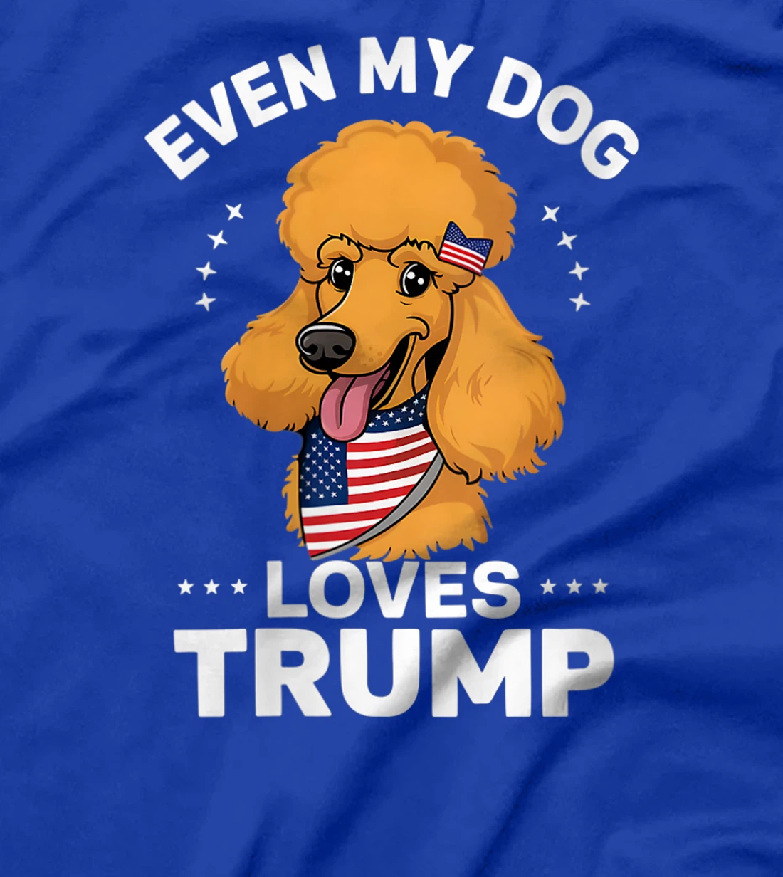 Womens Poodle Even My Dog Loves Trump USA Flag Bandana T-Shirt