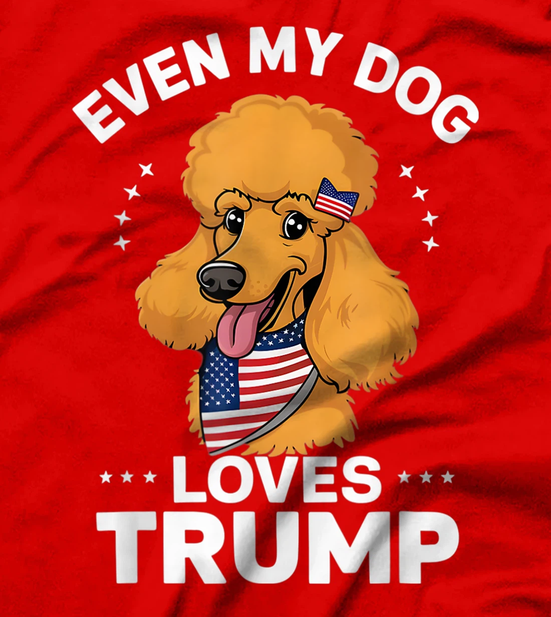 Poodle Even My Dog Loves Trump USA Flag Bandana T-Shirt