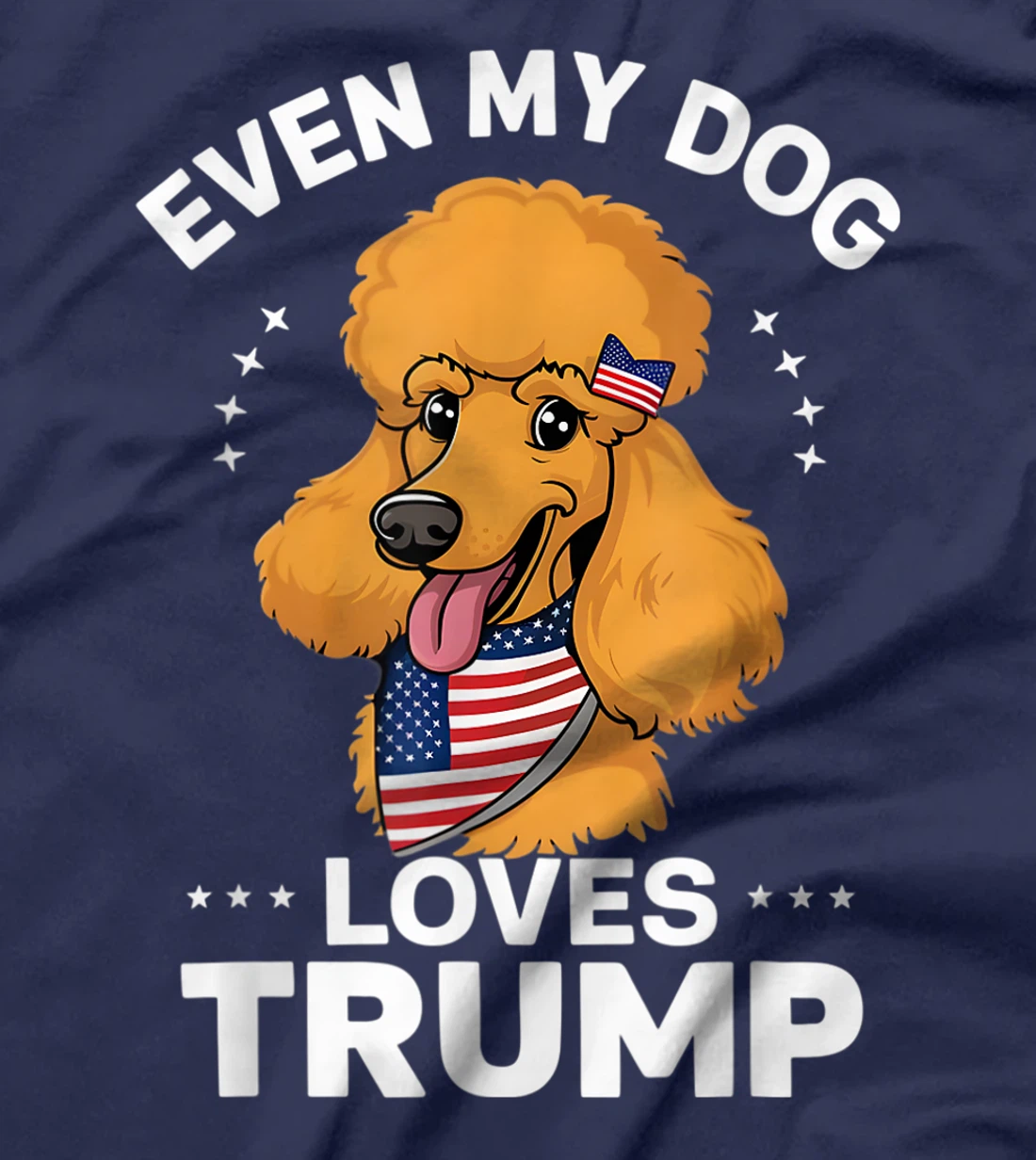 Poodle Even My Dog Loves Trump USA Flag Bandana T-Shirt