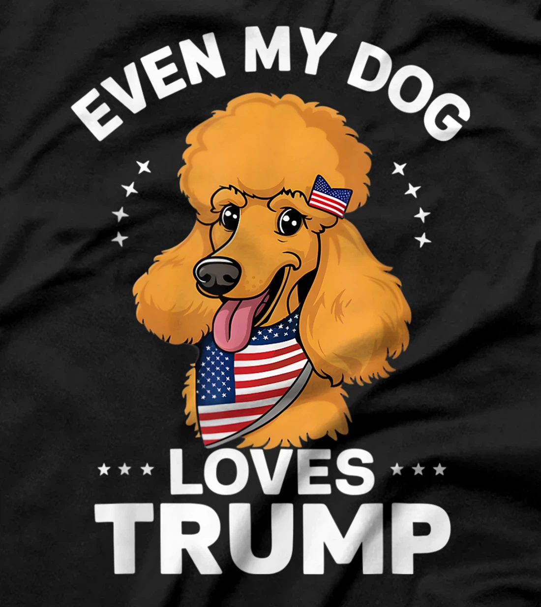 Poodle Even My Dog Loves Trump USA Flag Bandana T-Shirt