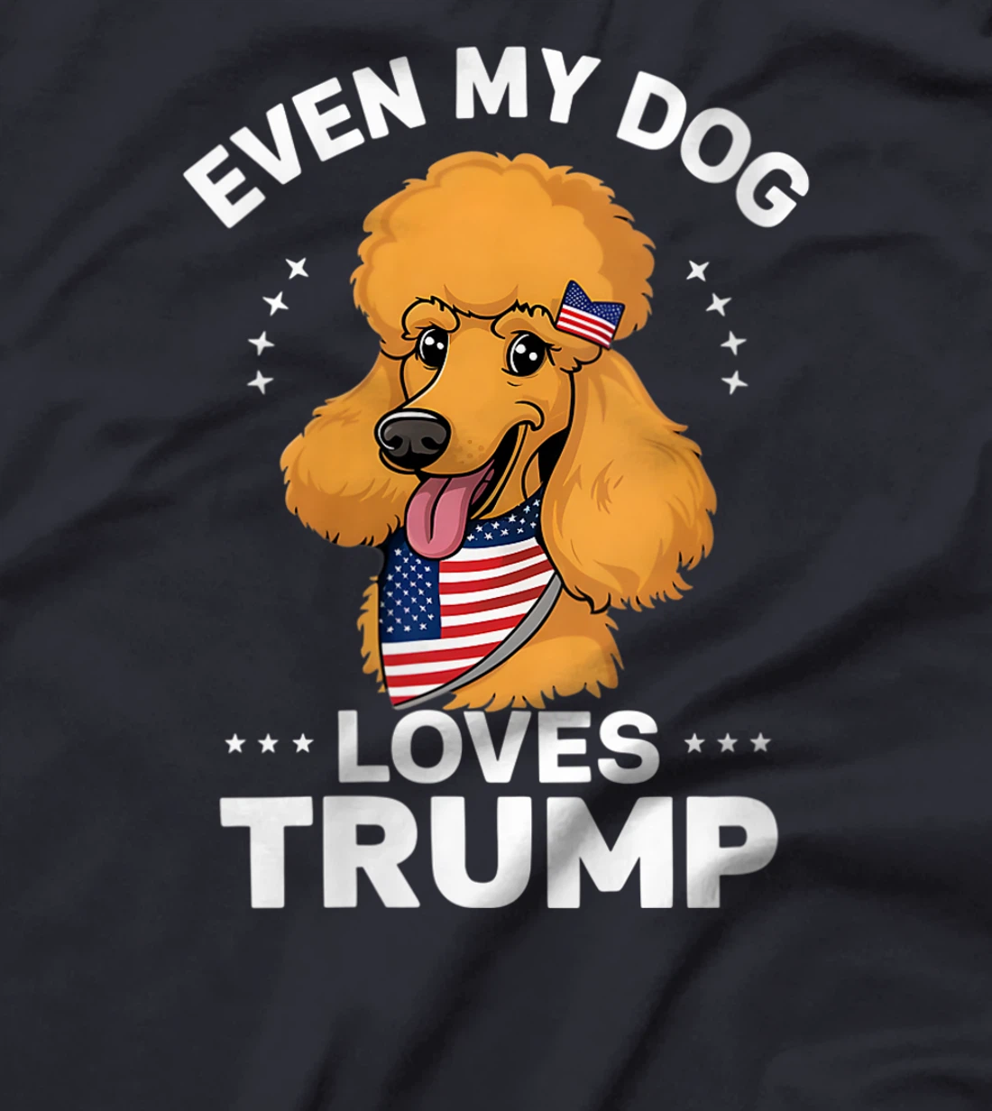 Womens Poodle Even My Dog Loves Trump USA Flag Bandana T-Shirt