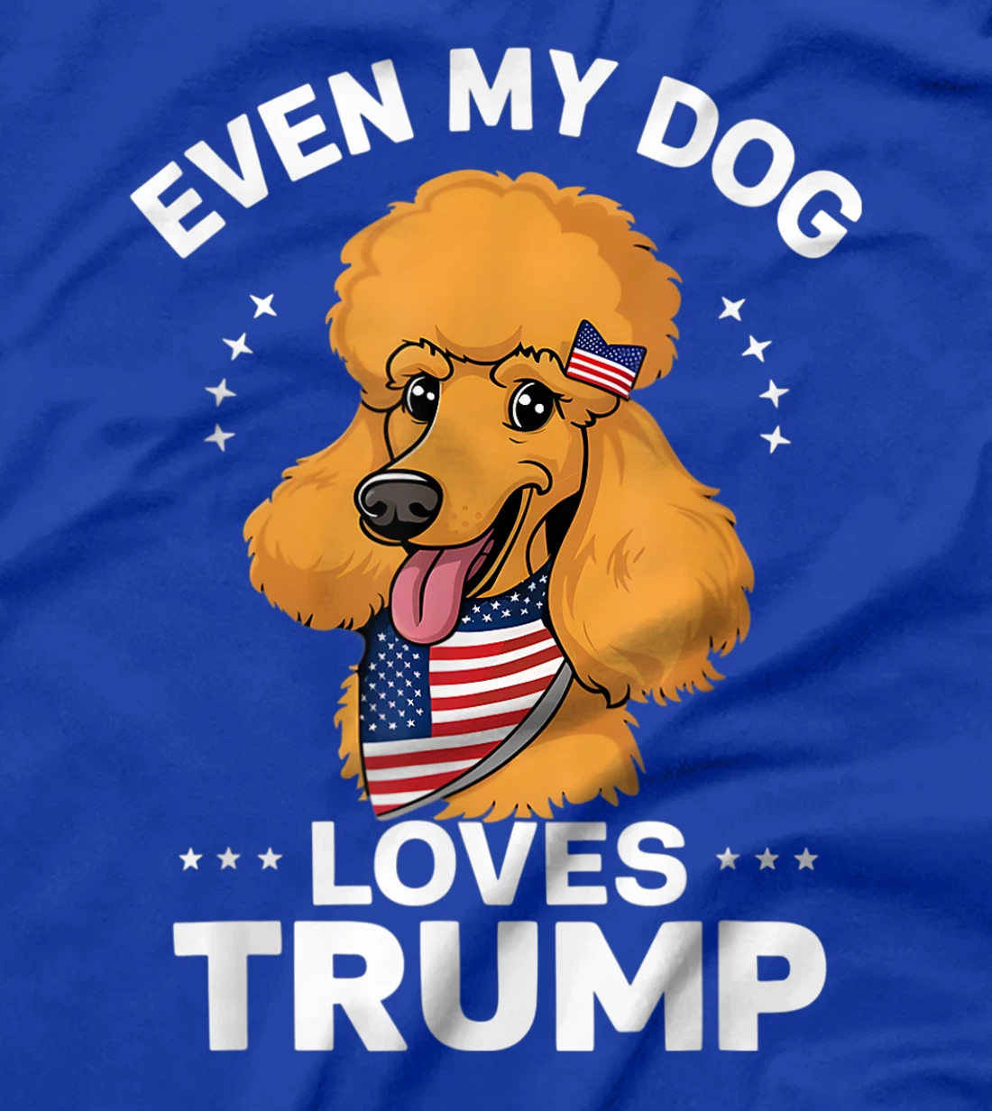 Poodle Even My Dog Loves Trump USA Flag Bandana T-Shirt