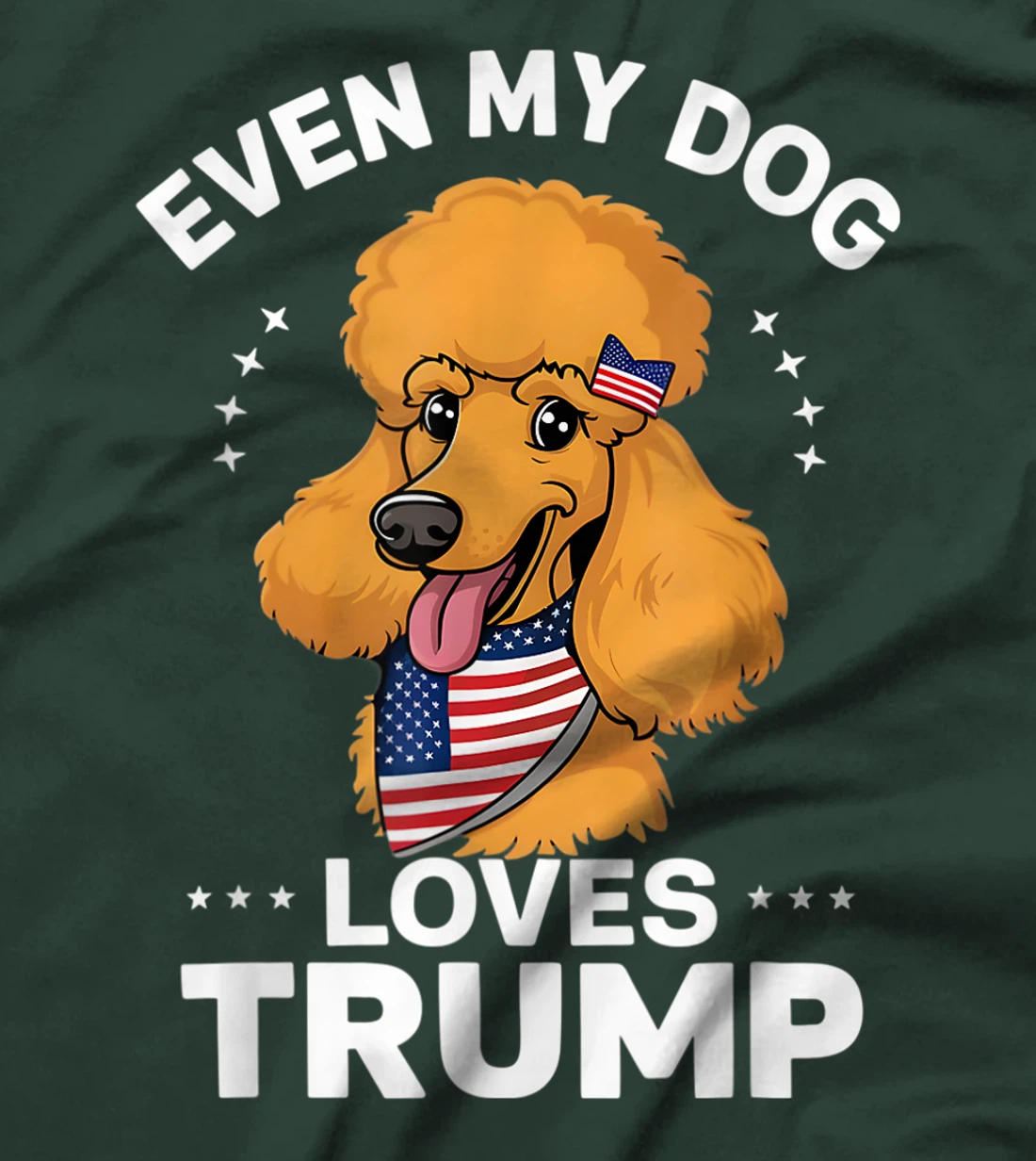 Poodle Even My Dog Loves Trump USA Flag Bandana T-Shirt