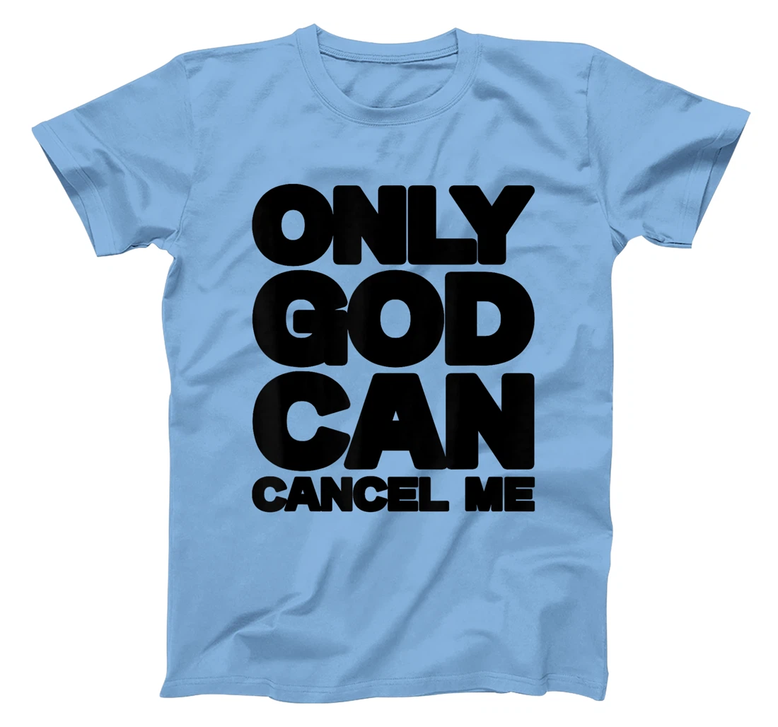 Only God Can Cancel Me Christian Saying Faith T-Shirt