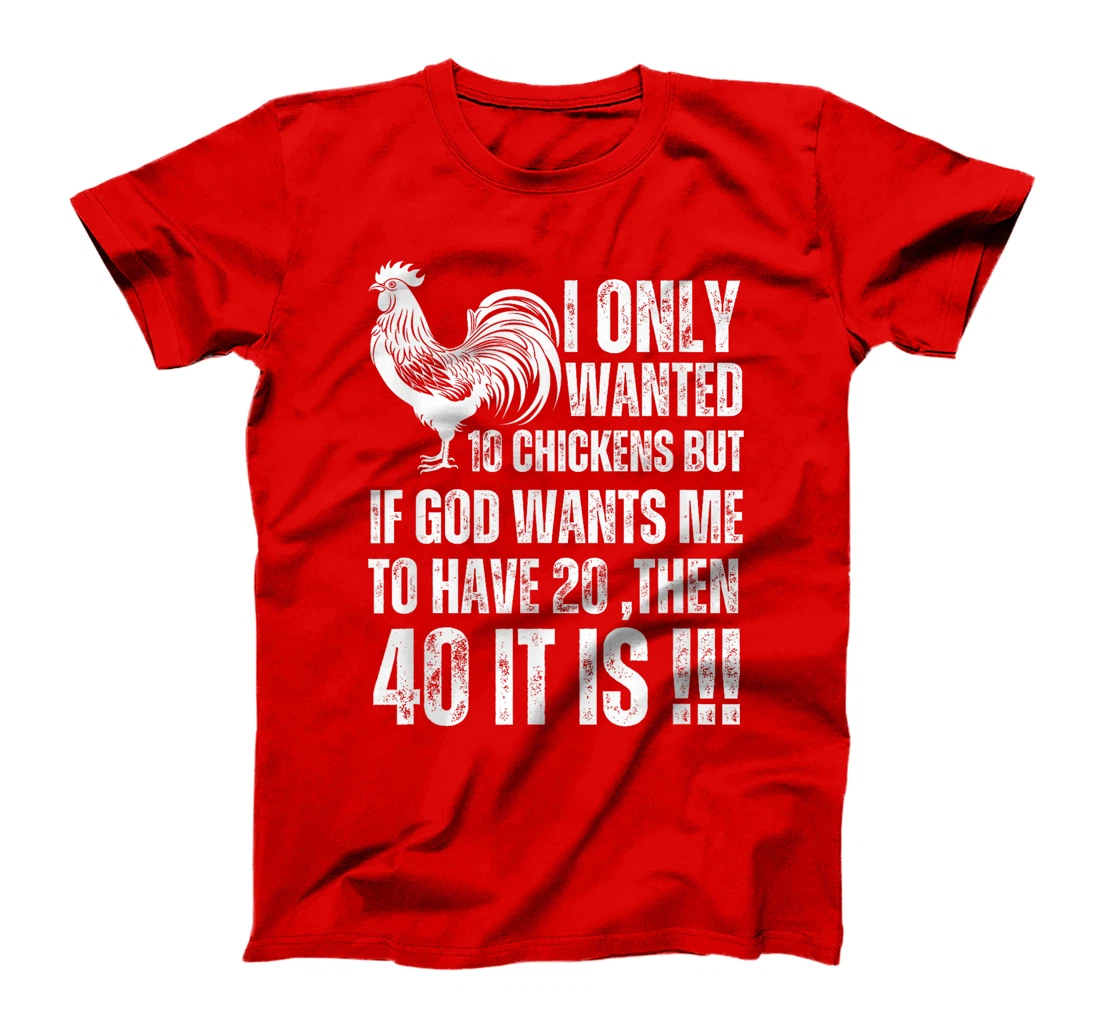 i only wanted 10 chickens but if god wants me to have 20 T-Shirt