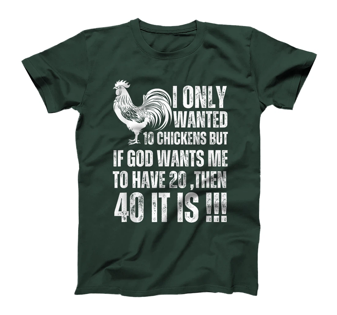 i only wanted 10 chickens but if god wants me to have 20 T-Shirt