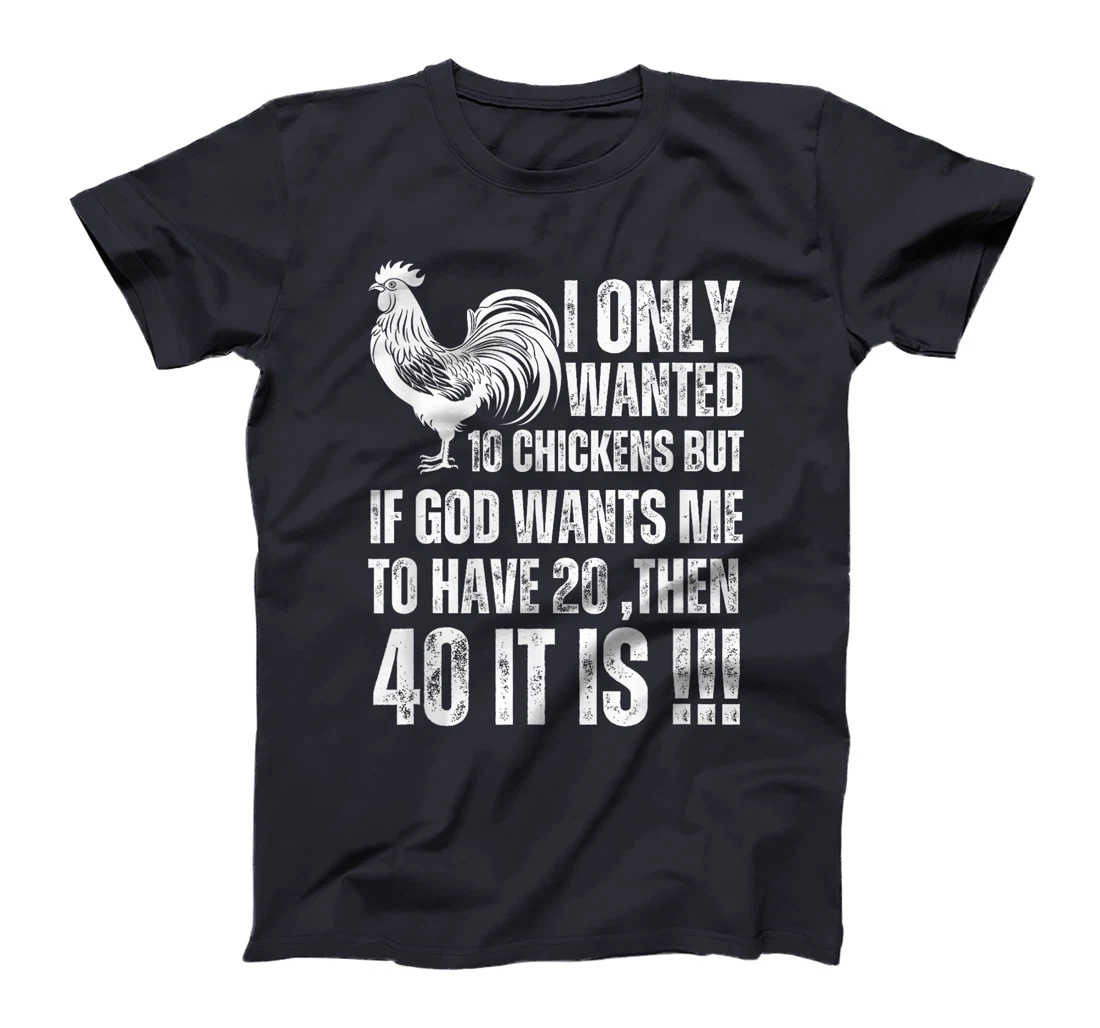 i only wanted 10 chickens but if god wants me to have 20 T-Shirt