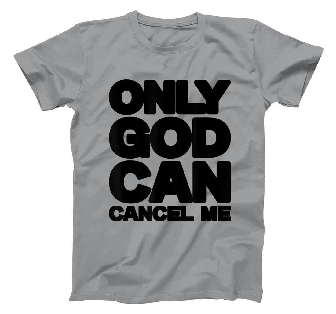 Only God Can Cancel Me Christian Saying Faith T-Shirt