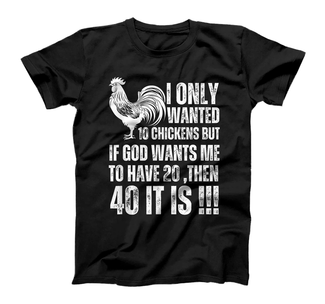 i only wanted 10 chickens but if god wants me to have 20 T-Shirt