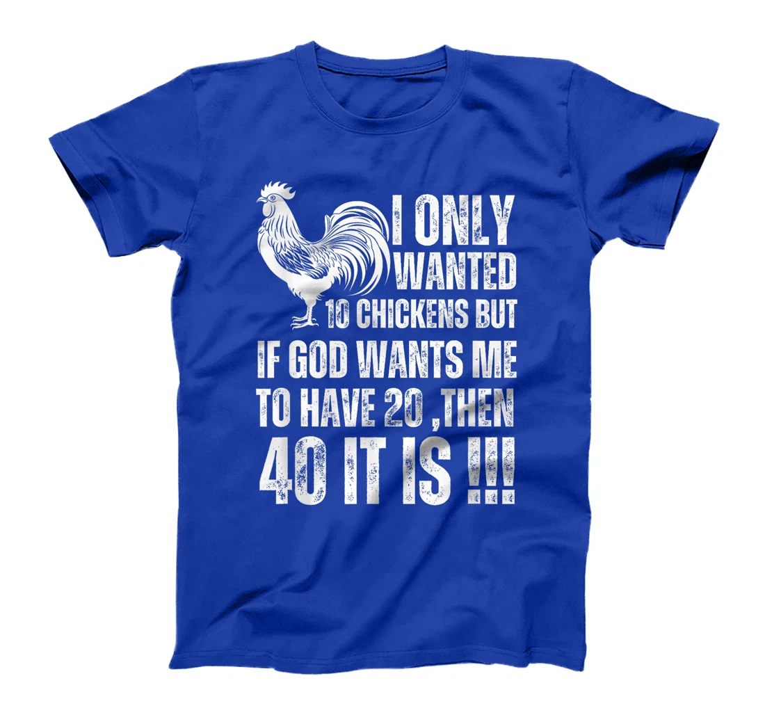 i only wanted 10 chickens but if god wants me to have 20 T-Shirt