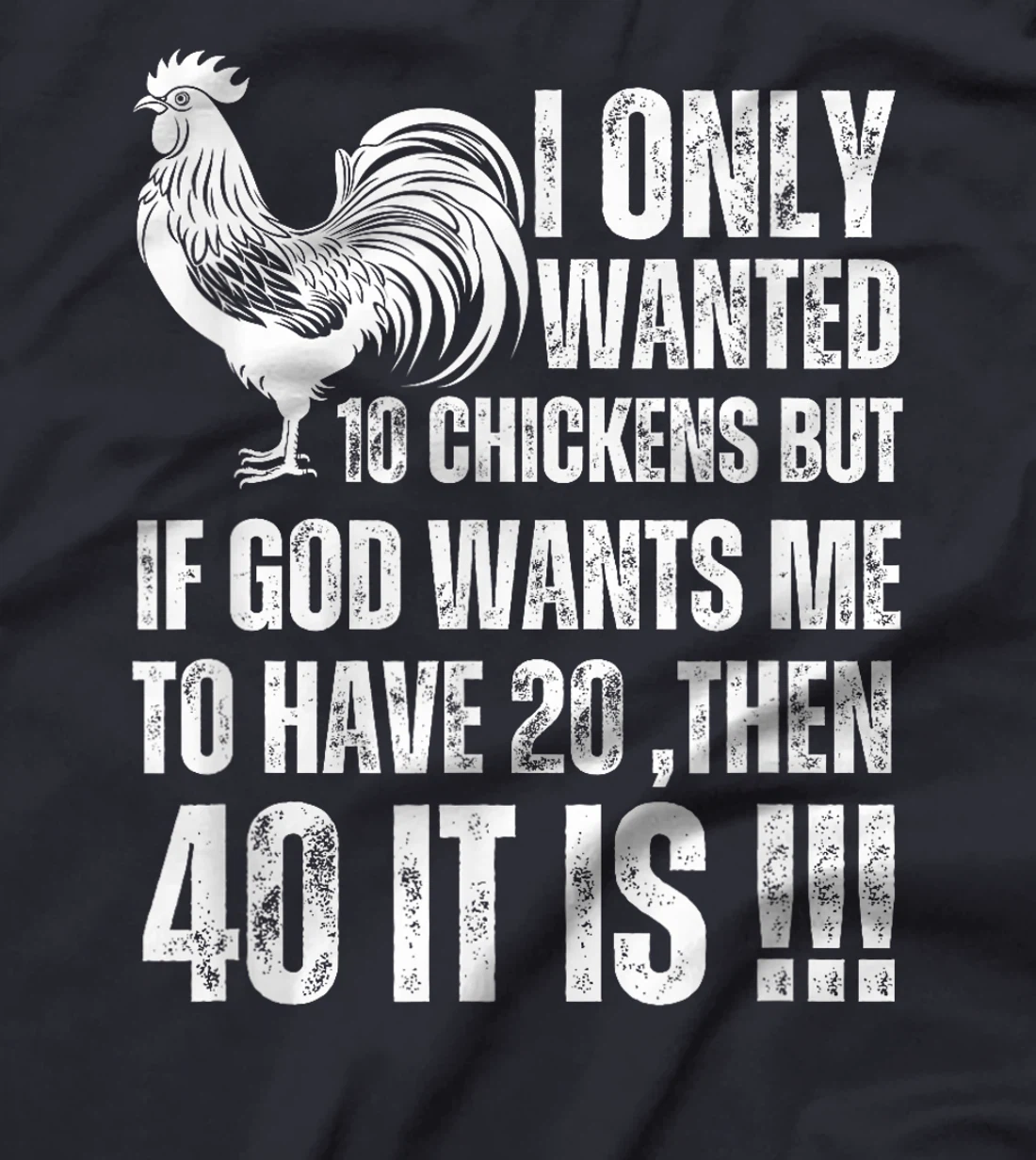 i only wanted 10 chickens but if god wants me to have 20 T-Shirt
