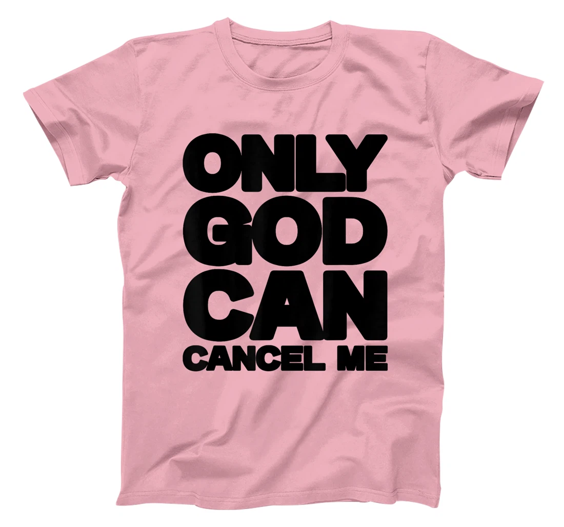 Only God Can Cancel Me Christian Saying Faith T-Shirt