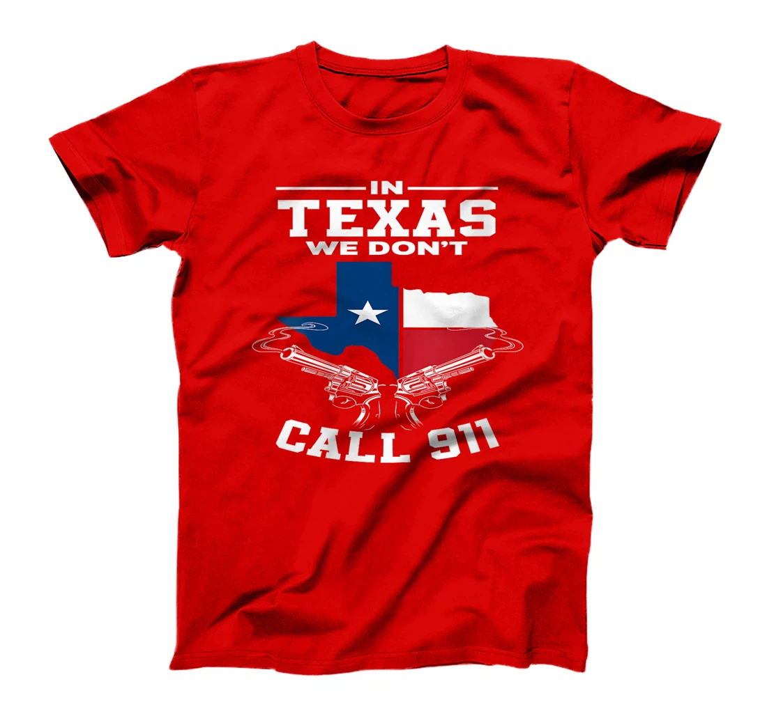 Womens In Texas We Don't Call 911 Texan Texas T-Shirt
