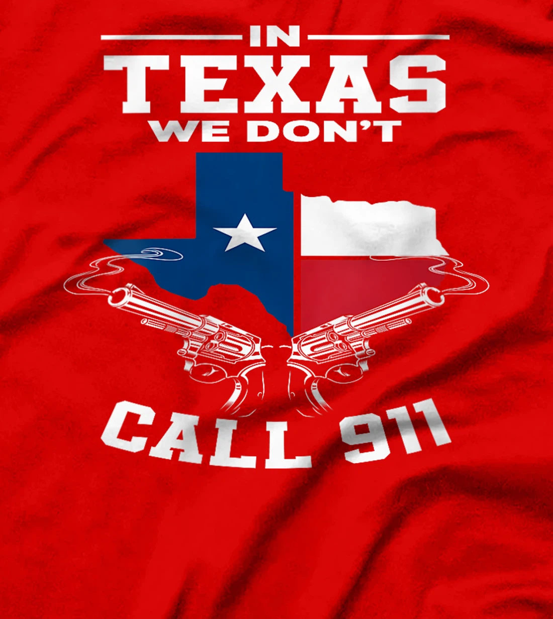 Womens In Texas We Don't Call 911 Texan Texas T-Shirt